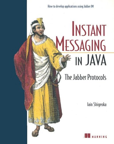Instant Messaging In Java The Jabber Protocols Illustrated Edition Iain Shigeoka
