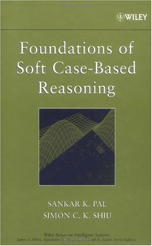 Foundations Of Soft Casebased Reasoning 1st Edition Simon Shiu