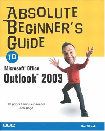 Absolute Beginners Guide To Microsoft Office Outlook 2003 Ken Slovak