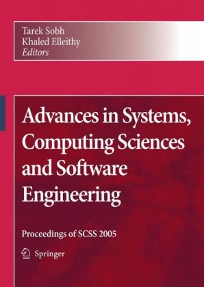 Advances In Systems Computing Sciences And Software Engineering Proceedings Of Scss05 1st Edition Tarek Sobh