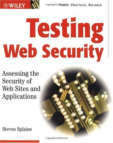 Testing Web Security Assessing The Security Of Web Sites And Applications 1st Edition Steven Splaine