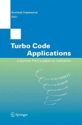 Turbo Code Applications A Journey From A Paper To Realization 1st Edition Keattisak Sripimanwat