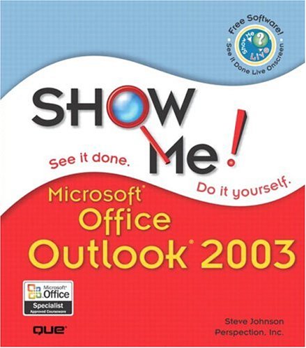 Show Me Microsoft Office Outlook 2003 Steve Johnson Steve Perspection Inc
