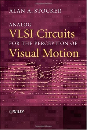 Analog Vlsi Circuits For The Perception Of Visual Motion Alan A Stocker