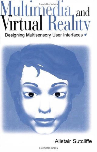 Multimedia And Virtual Reality Designing Usable Multisensory User Interfaces Illustrated Edition Alistair Sutcliffe