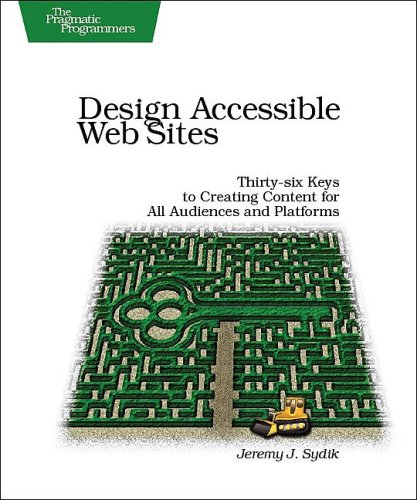 Design Accessible Web Sites Thirtysix Keys To Creating Content For All Audiences And Platforms 1st Edition Jeremy Sydik