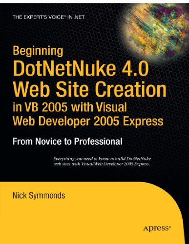 Beginning Dotnetnuke 40 Website Creation In Vb 2005 With Visual Web Developer 2005 Express From Novice To Professional 1st Edition Nick Symmonds