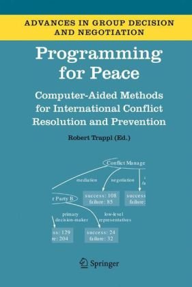 Programming For Peace Computeraided Methods For International Conflict Resolution And Prevention 1st Edition Robert Trappl