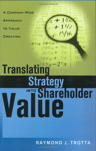 Translating Strategy Into Shareholder Value A Companywide Approach To Value Creation 1st Raymond J Trotta