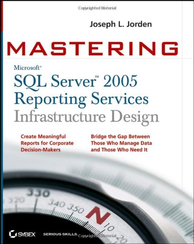 Mastering Sql Server 2005 Reporting Services Infrastructure Design Joseph L Jorden