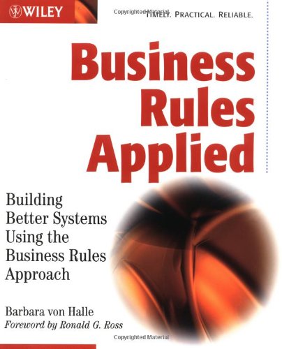 Business Rules Applied Building Better Systems Using The Business Rules Approach Barbara Von Halle