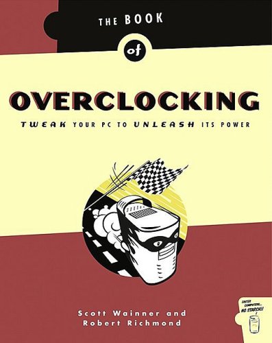 The Book Of Overclocking Tweak Your Pc To Unleash Its Power 1st Edition Scott Wainner