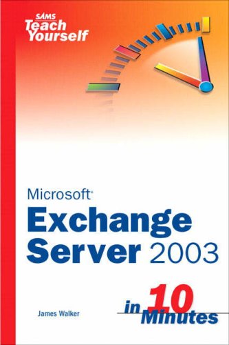 Sams Teach Yourself Exchange Server 2003 In 10 Minutes James Walker