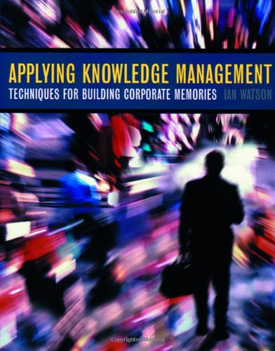 Applying Knowledge Management Techniques For Building Corporate Memories 1st Edition Ian Watson