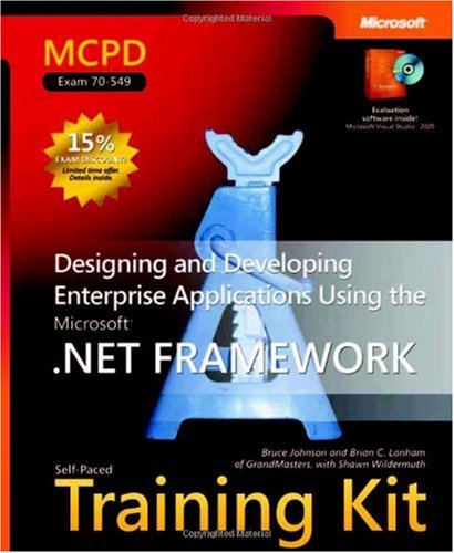 Mcpd Selfpaced Training Kit Exam 70549 Designing And Developing Enterprise Applications Using The Microsoft Net Framework Bruce Johnson