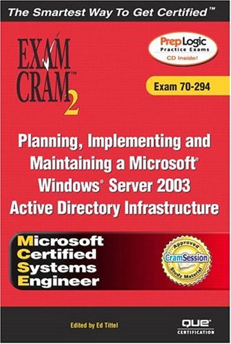 Mcse Planning Implementing And Maintaining A Microsoft Windows Server 2003 Active Directory Infrastructure Exam Cram 2 Exam Cram 70294 Will Willis