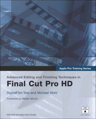 Apple Pro Training Series Advanced Editing And Finishing Techniques In Final Cut Pro Hd 2nd Edition Digitalfilm Tree