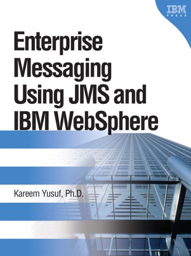 Enterprise Messaging Using Jms And Ibm Websphere Illustrated Edition Kareem Yusuf