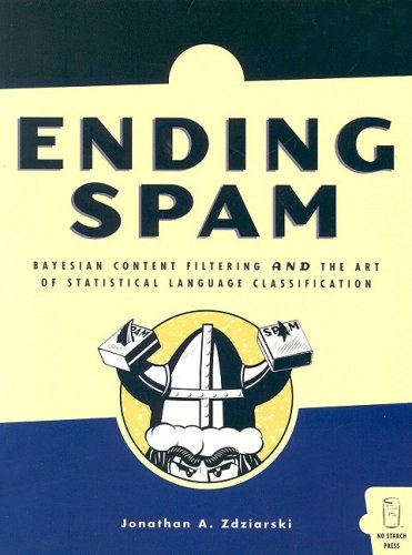 Ending Spam Bayesian Content Filtering And The Art Of Statistical Language Classification 1st Edition Jonathan Zdziarski