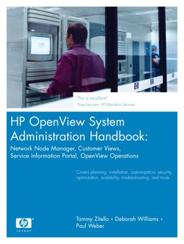 Hp Openview System Administration Handbook Network Node Manager Customer Views Service Information Portal Hp Openview Operations Tammy Zitello