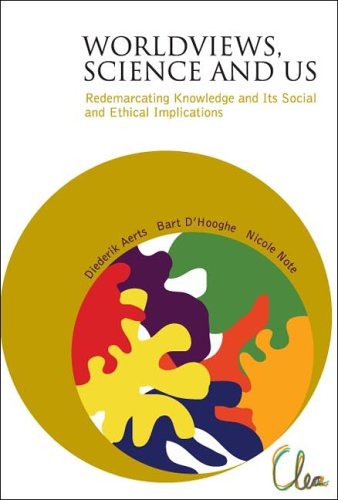 Worldviews Science And Us Redemarcating Knowledge And Its Social And Ethical Implications Diederik Aerts