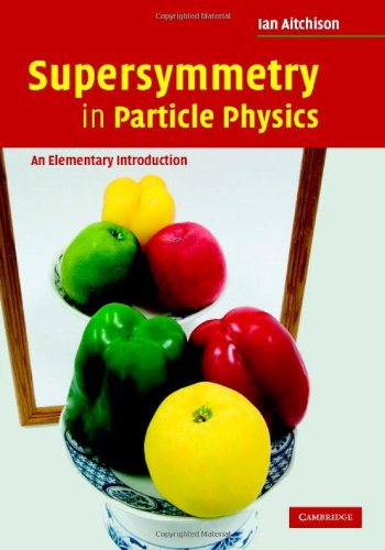 Supersymmetry In Particle Physics An Elementary Introduction 1st Edition Ian Aitchison