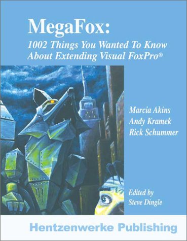 Megafox 1002 Things You Wanted To Know About Extending Visual Foxpro Illustrated Edition Andy Kramek