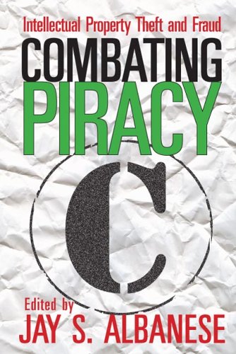 Combating Piracy Intellectual Property Theft And Fraud Jay S Albanese