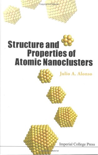 Structure And Properties Of Atomic Nanoclusters Illustrated Edition Julio A Alonso