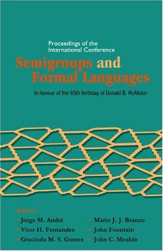 Semigroups And Formal Languages Proceedings Of The International Conference In Honour Of The 65th Birthday Of Donald B Mcalister Illustrated Edition Jorge M Andre
