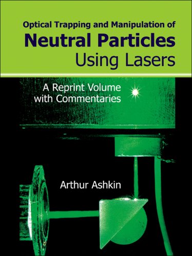 Optical Trapping And Manipulation Of Neutral Particles Using Lasers Arthur Ashkin