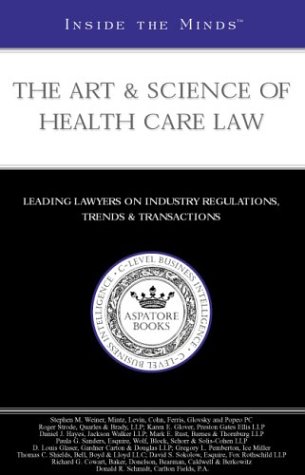 Inside The Minds The Art Science Of Health Care Law Aspatore Books