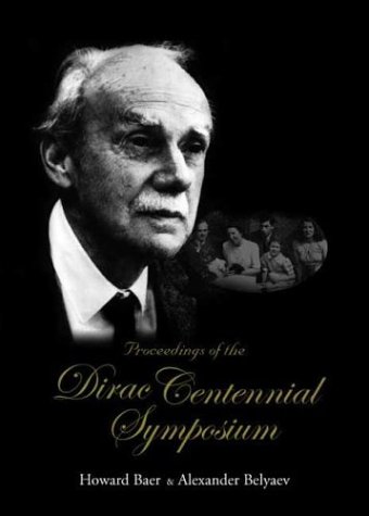 Proceedings Of The Dirac Centennial Symposium Florida State University Tallahassee 67 December 2002 Howard A Baer