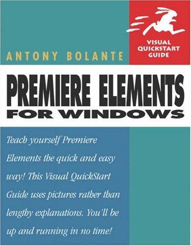 Premiere Elements For Windows Visual Quickstart Guide Antony Bolante