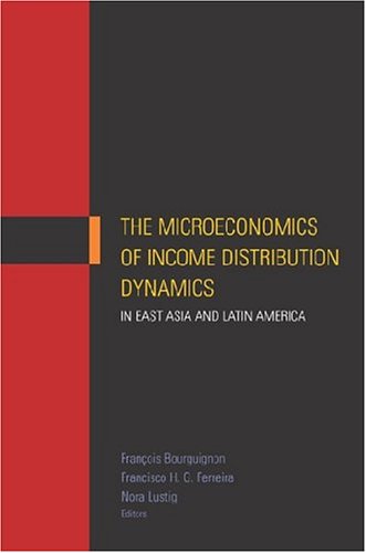 The Microeconomics Of Income Distribution Dynamics In East Asia And Latin America Illustrated Edition Franois Bourguignon