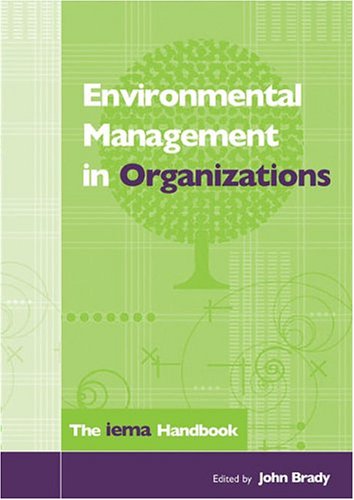 Environmental Management In Organizations The Iema Handbook Illustrated Edition John Brady