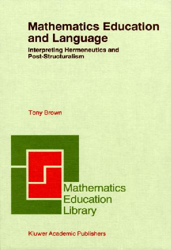 Mathematics Education And Language Interpreting Hermeneutics And Poststructuralism 2nd Tony Brown