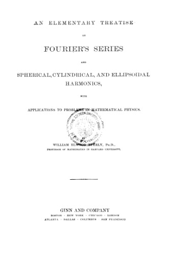 An Elementary Treatise On Fouriers Series And Spherical Cylindric And Ellipsoidal Harmonics With Applications To Problems In Mathematical Physics William Elwood Byerly