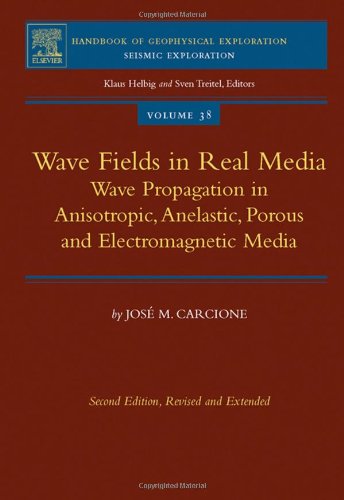 Wave Fields In Real Media Wave Propagation In Anisotropic Anelastic Porous And Electromagnetic Media 2nd Edition J Jose M Carcione