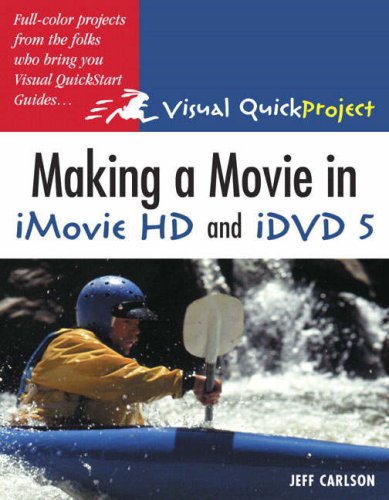 Making A Movie In Imovie Hd And Idvd 5 Visual Quickproject Guide First Edition Jeff Carlson