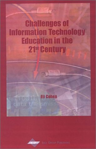 Challenges Of Information Technology Education In The 21st Century 1st Edition Eli B Cohen