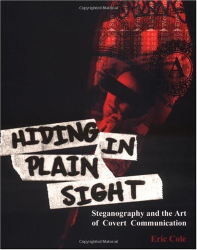 Hiding In Plain Sight Steganography And The Art Of Covert Communication Eric Cole