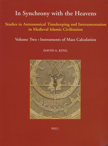 In Synchrony With The Heavens Studies In Astronomical Timekeeping And Instrumentation In Medieval Islamic Civilization Vol 2 Instruments Of Mass Calculation Studies Xxviii David A King