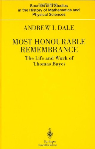 Most Honourable Remembrance The Life And Work Of Thomas Bayes 1st Edition Andrew I Dale