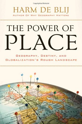 The Power Of Place Geography Destiny And Globalizations Rough Landscape Harm De Blij