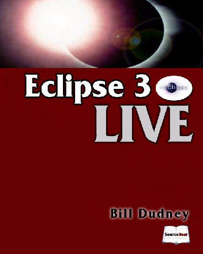 Eclipse 3 Live A Guide To Creating Java Applications Using Eclipse Bill Dudney