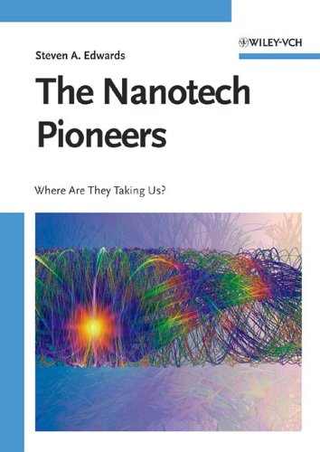 The Nanotech Pioneers Where Are They Taking Us First Edition Steven A Edwards