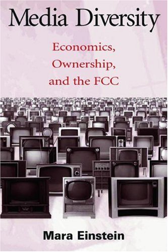 Media Diversity Economics Ownership And The Fcc Mara Einstein