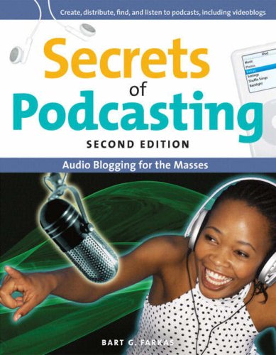 Secrets Of Podcasting Audio And Video Blogging For The Masses 2nd Edition Bart G Farkas
