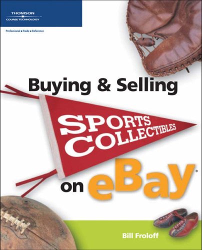 Buying And Selling Sports Collectibles On Ebay 1st Edition Bill Froloff
